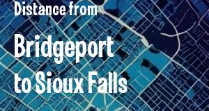 The distance from Bridgeport, Connecticut 
to Sioux Falls, South Dakota