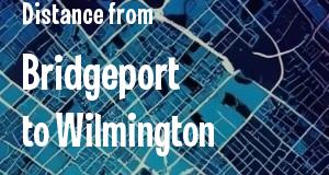 The distance from Bridgeport, Connecticut 
to Wilmington, Delaware