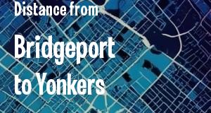 The distance from Bridgeport, Connecticut 
to Yonkers, New York