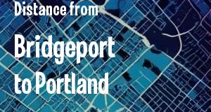 The distance from Bridgeport, Connecticut 
to Portland, Maine