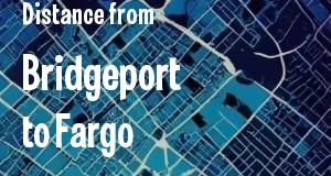The distance from Bridgeport, Connecticut 
to Fargo, North Dakota