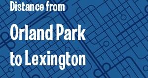 The distance from Orland Park, Illinois 
to Lexington, Kentucky