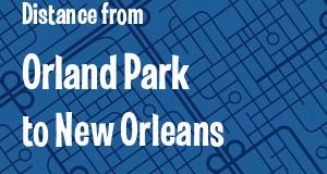 The distance from Orland Park, Illinois 
to New Orleans, Louisiana