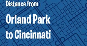 The distance from Orland Park, Illinois 
to Cincinnati, Ohio