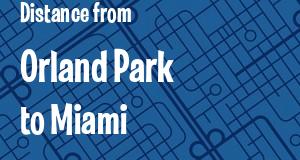 The distance from Orland Park, Illinois 
to Miami, Florida