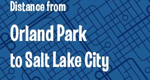 The distance from Orland Park, Illinois 
to Salt Lake City, Utah