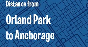 The distance from Orland Park, Illinois 
to Anchorage, Alaska