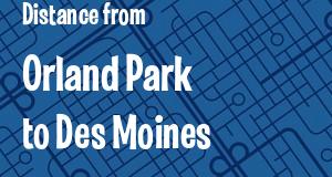 The distance from Orland Park, Illinois 
to Des Moines, Iowa