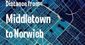 The distance from Middletown 
to Norwich, Connecticut