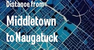 The distance from Middletown 
to Naugatuck, Connecticut