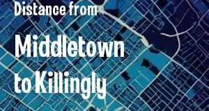The distance from Middletown 
to Killingly, Connecticut