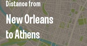 The distance from New Orleans, Louisiana 
to Athens, Georgia