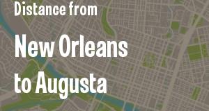 The distance from New Orleans, Louisiana 
to Augusta, Georgia