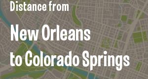 The distance from New Orleans, Louisiana 
to Colorado Springs, Colorado