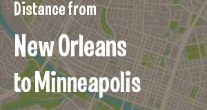 The distance from New Orleans, Louisiana 
to Minneapolis, Minnesota