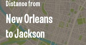 The distance from New Orleans, Louisiana 
to Jackson, Mississippi