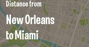 The distance from New Orleans, Louisiana 
to Miami, Florida