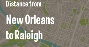 The distance from New Orleans, Louisiana 
to Raleigh, North Carolina