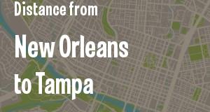 The distance from New Orleans, Louisiana 
to Tampa, Florida
