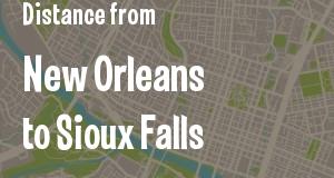 The distance from New Orleans, Louisiana 
to Sioux Falls, South Dakota