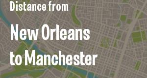 The distance from New Orleans, Louisiana 
to Manchester, New Hampshire
