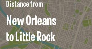 The distance from New Orleans, Louisiana 
to Little Rock, Arkansas