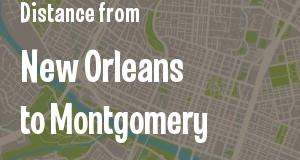 The distance from New Orleans, Louisiana 
to Montgomery, Alabama