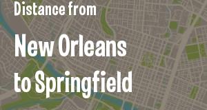 The distance from New Orleans, Louisiana 
to Springfield, Illinois