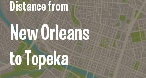 The distance from New Orleans, Louisiana 
to Topeka, Kansas