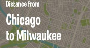 The distance from Chicago, Illinois 
to Milwaukee, Wisconsin