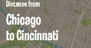 The distance from Chicago, Illinois 
to Cincinnati, Ohio