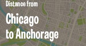 The distance from Chicago, Illinois 
to Anchorage, Alaska