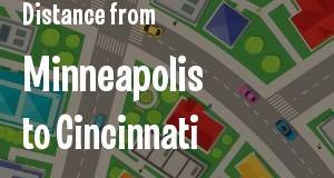 The distance from Minneapolis, Minnesota 
to Cincinnati, Ohio