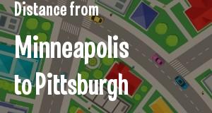 The distance from Minneapolis, Minnesota 
to Pittsburgh, Pennsylvania