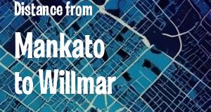 The distance from Mankato 
to Willmar, Minnesota