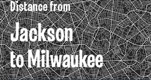 The distance from Jackson, Mississippi 
to Milwaukee, Wisconsin
