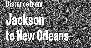The distance from Jackson, Mississippi 
to New Orleans, Louisiana