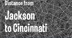 The distance from Jackson, Mississippi 
to Cincinnati, Ohio