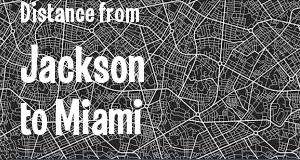The distance from Jackson, Mississippi 
to Miami, Florida