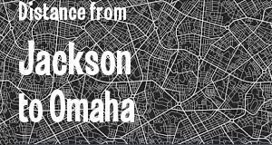 The distance from Jackson, Mississippi 
to Omaha, Nebraska