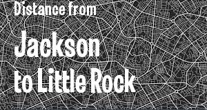 The distance from Jackson, Mississippi 
to Little Rock, Arkansas