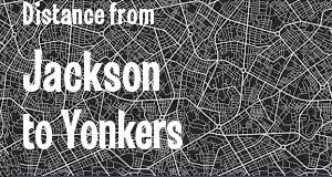 The distance from Jackson, Mississippi 
to Yonkers, New York