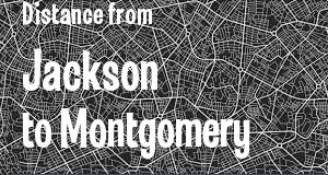 The distance from Jackson, Mississippi 
to Montgomery, Alabama