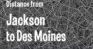 The distance from Jackson, Mississippi 
to Des Moines, Iowa