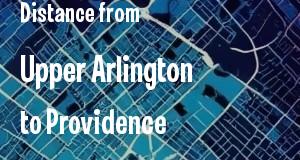 The distance from Upper Arlington, Ohio 
to Providence, Rhode Island