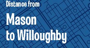 The distance from Mason 
to Willoughby, Ohio