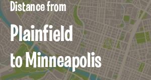 The distance from Plainfield, Indiana 
to Minneapolis, Minnesota