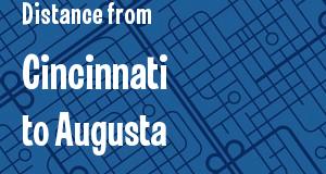 The distance from Cincinnati, Ohio 
to Augusta, Georgia
