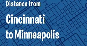 The distance from Cincinnati, Ohio 
to Minneapolis, Minnesota