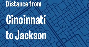 The distance from Cincinnati, Ohio 
to Jackson, Mississippi